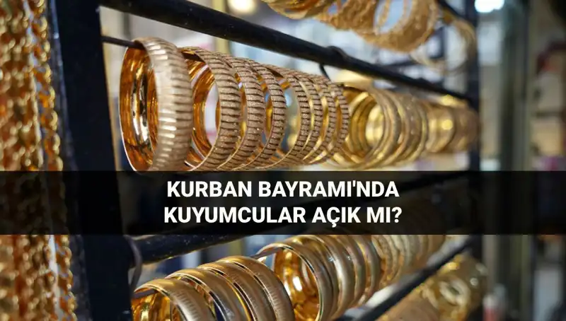 Kurban Bayramı'nda Kuyumcular Açık mı, Kapalı mı? Öğrenin!
