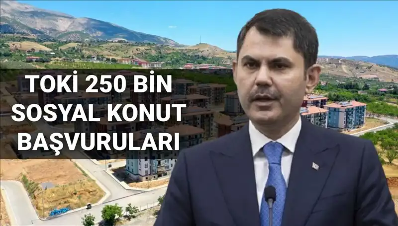 TOKİ 250 Bin Sosyal Konut İhalesi: Başvuru Tarihleri ve Detaylar Açıklandı!