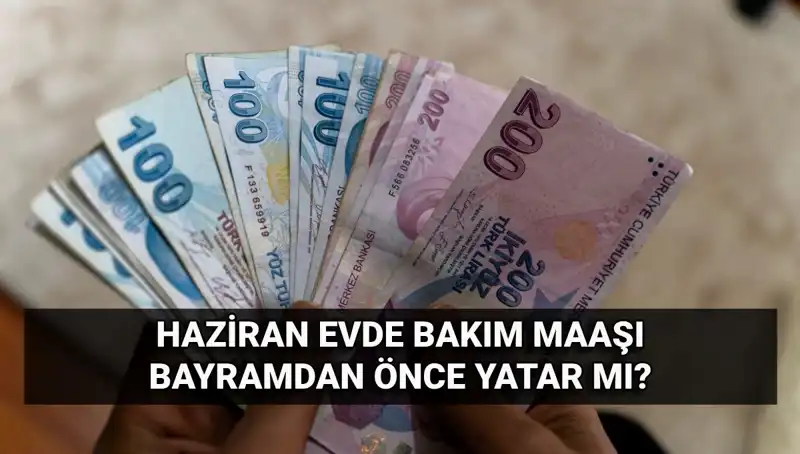 Evde Bakım Maaşı Erken Yatırılacak mı? İşte 2025 Haziran Detayları!