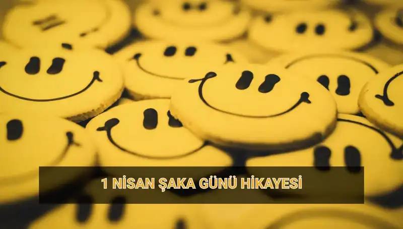 1 Nisan Şaka Günü: Tarihi ve Gelenekleriyle Eğlenceli Bir Gün