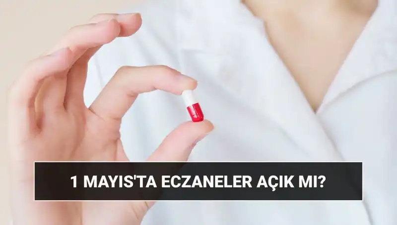 Eczaneler 1 Mayıs'ta Açık mı? Tatil Durumu Hakkında Her Şey