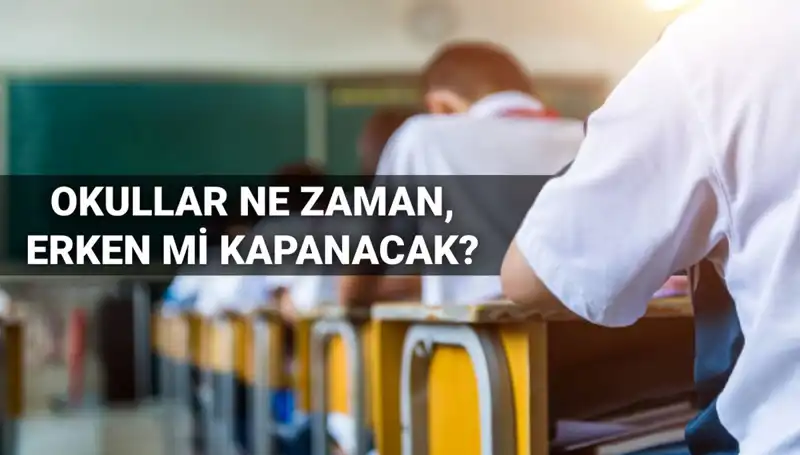 2024-2025 Eğitim Öğretim Yılı Okul Kapanış Tarihleri ve Erken Kapanma İhtimali