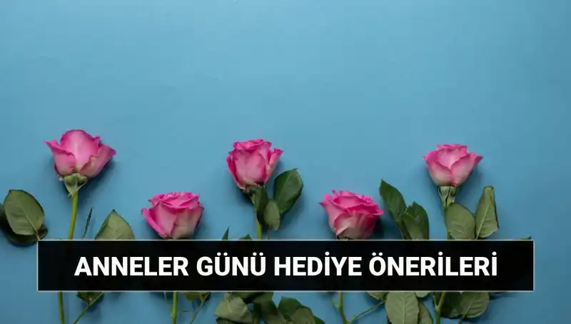 Anneler Günü Hediyeleri: 11 Mayıs İçin Özel Fikirler