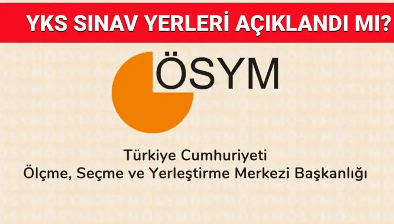 2025 YKS Giriş Belgeleri Ne Zaman Açıklanacak? Sınav Yerleri Hakkında Bilgiler