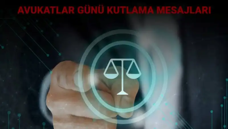 Avukatlar Günü’nde Anlamlı Mesajlar ve Kutlama Sözleri ile Unutulmaz Anlar