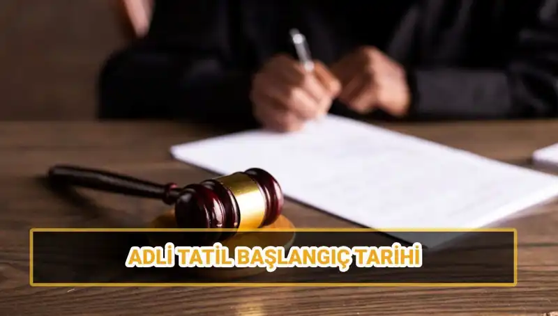 Adli Tatil 2025: Başlangıç ve Bitiş Tarihleri ile Davalar Hakkında Bilmeniz Gerekenler