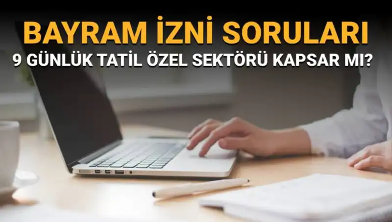 Bayram İzni ve Özel Sektör: 9 Günlük Tatilin Ayrıntıları