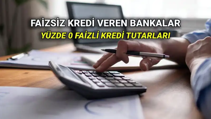 Yüzde 0 Faizli Kredi Veren Bankalar 2025: Fırsatlar ve Detaylar